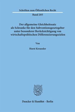 Der allgemeine Gleichheitssatz als Schranke für den Subventionsgesetzgeber unter besonderer Berücksichtigung von wirtschaftspolitischen Differenzierungszielen - Kreussler, Horst