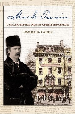 Mark Twain, Unsanctified Newspaper Reporter - Caron, James E.