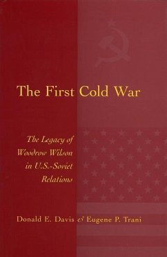 The First Cold War: Legacy of Woodrow Wilson in U.S.-Soviet Relations - Davis, Donald E.; Trani, Eugene P.