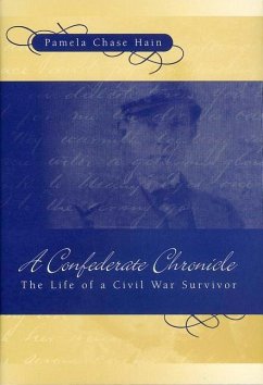 A Confederate Chronicle: The Life of a Civil War Survivor - Hain, Pamela Chase