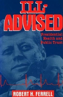 Ill-Advised: Presidential Health and Public Trust - Ferrell, Robert