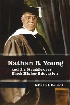 Nathan B. Young and the Struggle Over Black Higher Education - Holland, Antonio