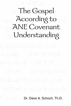 The Gospel According to Ane Covenant Understanding - Schoch, Dave