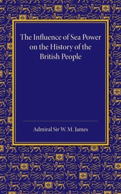 The Influence of Sea Power on the History of the British People - James, W. M.