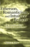 Emerson, Romanticism, and Intuitive Reason: The Transatlantic &quote;Light of All Our Day&quote;