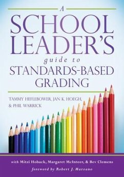 School Leader's Guide to Standards-Based Grading - Heflebower, Tammy; Hoegh, Jan K; Warrick, Philip B