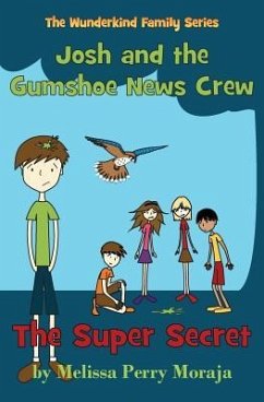 The Super Secret: Josh and the Gumshoe News Crew (the Wunderkind Family) - Moraja, Melissa Perry