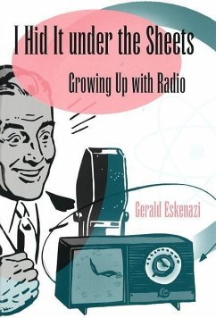 I Hid It Under the Sheets: Growing Up with Radio - Eskenazi, Gerald