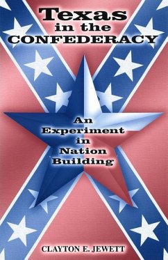 Texas in the Confederacy: An Experiment in Nation Building - Jewett, Clayton E.