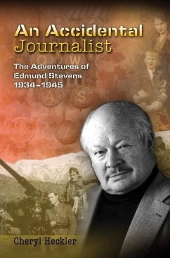 An Accidental Journalist: The Adventures of Edmund Stevens, 1934-1945 - Heckler, Cheryl