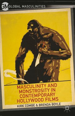 Masculinity and Monstrosity in Contemporary Hollywood Films (eBook, PDF) - Combe, K.; Boyle, B.
