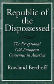 Republic of the Dispossessed: The Exceptional Old-European Consensus in America