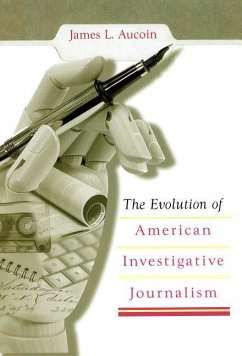 The Evolution of American Investigative Journalism - Aucoin, James L.