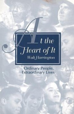 At the Heart of It: Ordinary People, Extraordinary Lives - Harrington, Walt