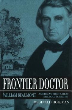 Frontier Doctor: William Beaumont, America's First Great Medical Scientist - Horsman, Reginald