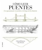 Cómo leer puentes : un curso intensivo a lo largo de la historia