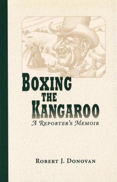 Boxing the Kangaroo: A Reporter's Memoir - Donovan, Robert J.