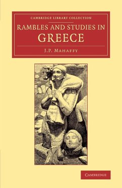 Rambles and Studies in Greece - Mahaffy, John Pentland