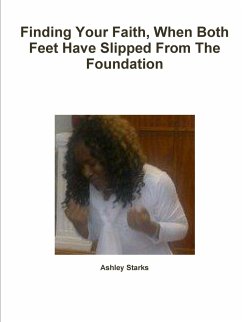 Finding Your Faith, When Both Feet Have Slipped From The Foundation - Starks, Ashley