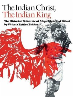 The Indian Christ, the Indian King: The Historical Substrate of Maya Myth and Ritual - Bricker, Victoria Reifler