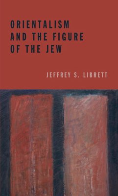 Orientalism and the Figure of the Jew - Librett, Jeffrey S