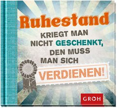 Ruhestand kriegt man nicht geschenkt, den muss man sich verdienen Ruhestand kriegt man nicht geschenkt, den muss man sich verdienen