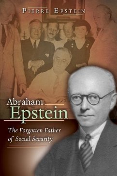 Abraham Epstein: The Forgotten Father of Social Security - Epstein, Pierre