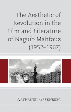 The Aesthetic of Revolution in the Film and Literature of Naguib Mahfouz (1952-1967) - Greenberg, Nathaniel