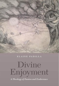 Divine Enjoyment: A Theology of Passion and Exuberance - Padilla, Elaine