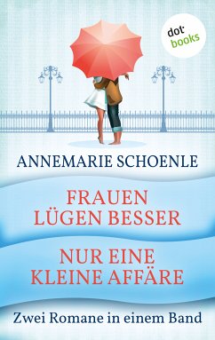 Frauen lügen besser & Nur eine kleine Affäre (eBook, ePUB) - Schoenle, Annemarie