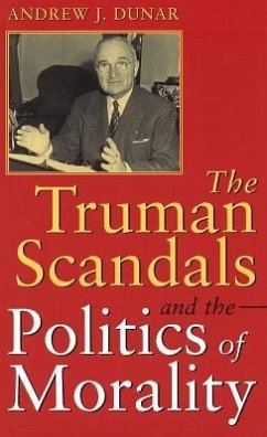 The Truman Scandals and the Politics of Morality - Dunar, Andrew J.