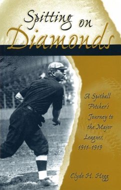 Spitting on Diamonds: A Spitball Pitcher's Journey to the Major Leagues, 1911-1919 - Hogg, Clyde