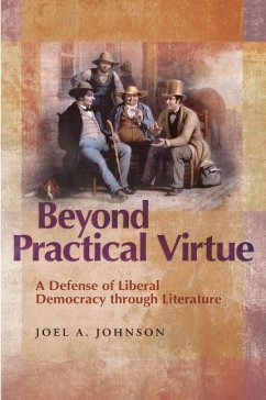 Beyond Practical Virtue: A Defense of Liberal Democracy Through Literature - Johnson, Joel A.