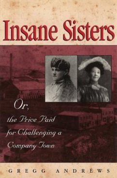 Insane Sisters: Or, the Price Paid for Challenging a Company Town - Andrews, Gregg