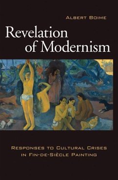 Revelation of Modernism: Responses to Cultural Crises in Fin-de-Siecle Painting - Boime, Albert