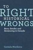 To Right Historical Wrongs: Race, Gender, and Sentencing in Canada