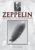 Zeppelin: The Story of the Zeppelin Airships: The Story of the Zeppelin Airships
