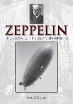 Zeppelin: The Story of the Zeppelin Airships: The Story of the Zeppelin Airships - Knäusel, Hans G.