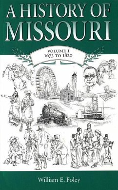 A History of Missouri (V1): Volume 1, 1673 to 1820 - Foley, William E.