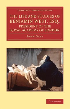 The Life and Studies of Benjamin West, Esq., President of the Royal Academy of London - Galt, John