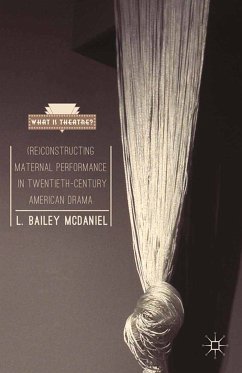 (Re)Constructing Maternal Performance in Twentieth-Century American Drama (eBook, PDF) - McDaniel, L. Bailey