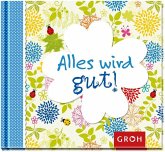 Alles wird gut! Alles wird gut!