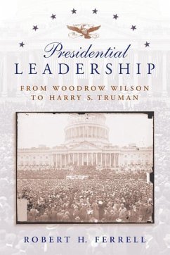 Presidential Leadership: From Woodrow Wilson to Harry S. Truman - Ferrell, Robert