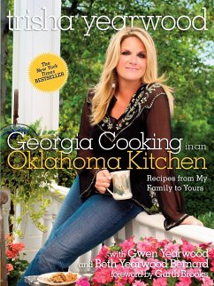 Georgia Cooking in an Oklahoma Kitchen: Recipes from My Family to Yours: A Cookbook - Yearwood, Trisha