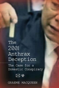 The 2001 Anthrax Deception: The Case for a Domestic Conspiracy - Macqueen, Dr Graeme, PH.D.