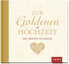 Zur goldenen Hochzeit die besten Wünsche - Groh Verlag;Sonntag, Ellen