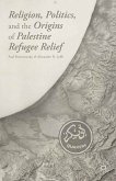 Religion, Politics, and the Origins of Palestine Refugee Relief (eBook, PDF)
