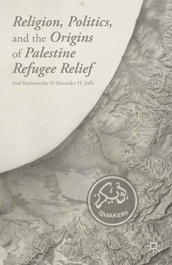 Religion, Politics, and the Origins of Palestine Refugee Relief (eBook, PDF) - Romirowsky, A.; Joffe, A.