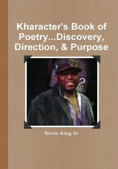 Kharacter's Book of Poetry...Discovery, Direction, & Purpose - King Sr, Kevin