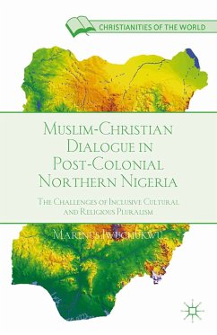 Muslim-Christian Dialogue in Post-Colonial Northern Nigeria (eBook, PDF) - Iwuchukwu, M.